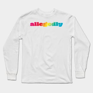 Allegedly Long Sleeve T-Shirt